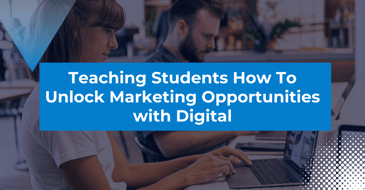 Teach Students How to Unlock Marketing Opportunities with Digital