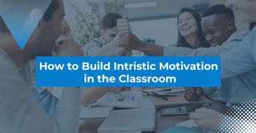 How to Build Intristic Motivation in the Classroom