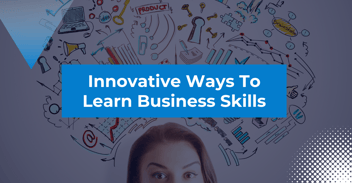 Innovative Ways to Learn Business Skills