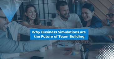 Why Business Simulations are the Future of Team Building