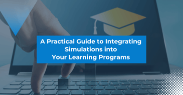 Practical Guide to Integrating Simulations into Your Learning Programs