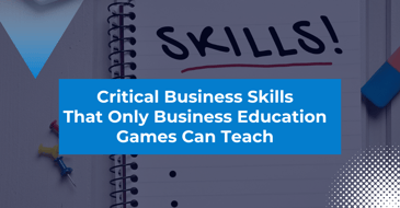 Critical Business Skills That Only Business Education Games Can Teach