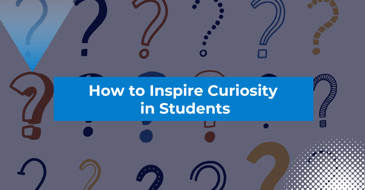 How to Inspire Curiosity in Students