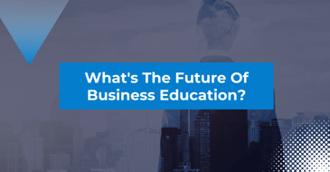 What's The Future Of Business Education?