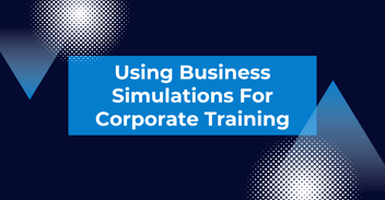 Using Business Simulations For Corporate Training