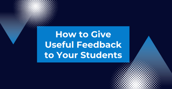 How to give useful feedback to your students
