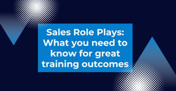 Sales role plays: What you need to know for successful training outcomes