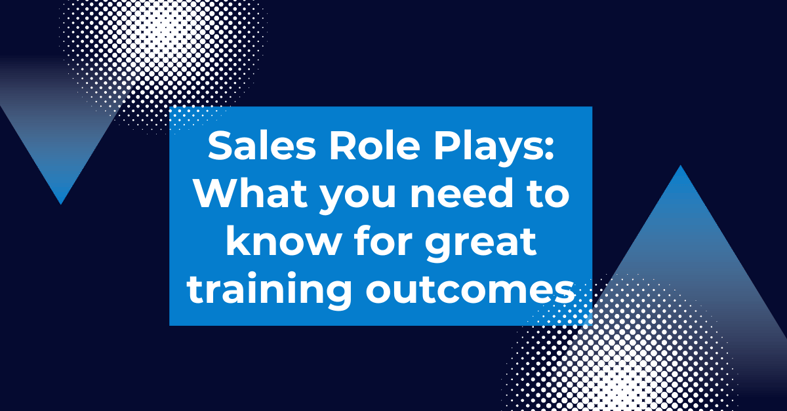 Sales Role Plays: What you need to know for great training outcomes