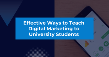 Effective Ways to Teach Digital Marketing to University Students