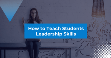 How to Teach Students Leadership Skills