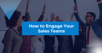 How To Engage Your Sales Teams