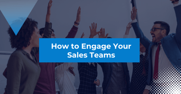 How To Engage Your Sales Teams