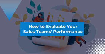 How to Evaluate Your Sales Teams’ Performance