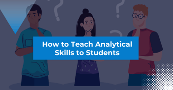 How to Teach Analytical Skills to Students