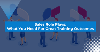 Sales Role Plays: What You Need to Know For Great Training Outcomes