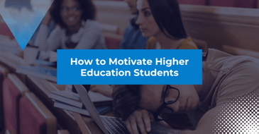 How to Motivate Higher Education Students