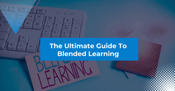 The Ultimate Guide To Blended Learning