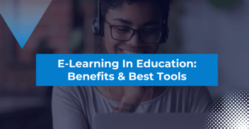 E-Learning in Education: Benefits and Best Tools to Support Remote Teaching and Learning