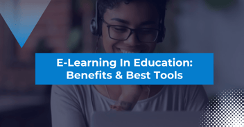 E-Learning in Education: Benefits and Best Tools to Support Remote Teaching and Learning