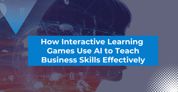 How Interactive Learning Games use AI to Teach Business Skills Effectively